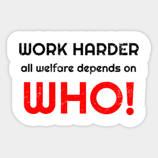 Work harder all welfare depends on WHO Sticker